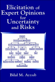 Title: Elicitation of Expert Opinions for Uncertainty and Risks / Edition 1, Author: Bilal M. Ayyub