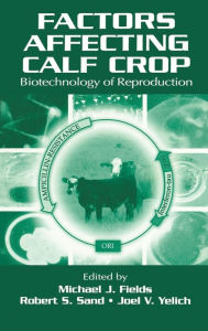 Title: Factors Affecting Calf Crop: Biotechnology of Reproduction / Edition 1, Author: Michael J. Fields