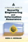 A Practical Guide to Security Engineering and Information Assurance / Edition 1