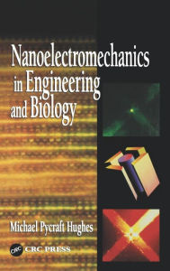 Title: Nanoelectromechanics in Engineering and Biology / Edition 1, Author: Michael Pycraft Hughes