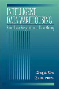 Title: Intelligent Data Warehousing: From Data Preparation to Data Mining / Edition 1, Author: Zhengxin Chen