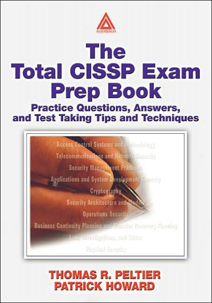 The Total CISSP Exam Prep Book: Practice Questions, Answers, and Test Taking Tips and Techniques / Edition 1