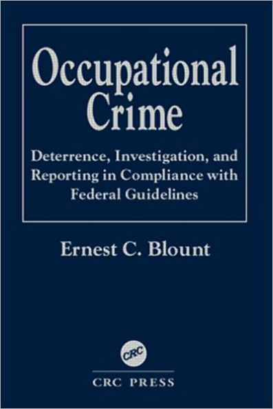 Occupational Crime: Deterrence, Investigation, and Reporting in Compliance with Federal Guidelines
