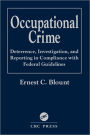 Occupational Crime: Deterrence, Investigation, and Reporting in Compliance with Federal Guidelines