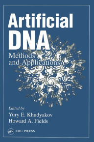 Title: Artificial DNA: Methods and Applications / Edition 1, Author: Yury E. Khudyakov