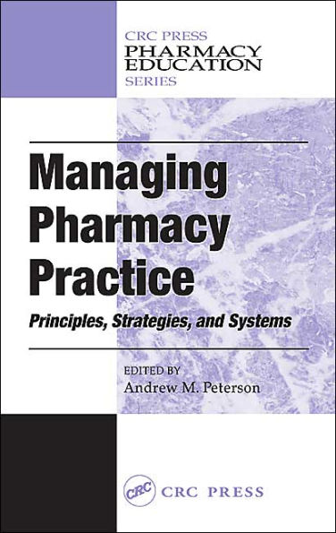 Managing Pharmacy Practice: Principles, Strategies, and Systems / Edition 1