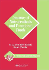 Title: Dictionary of Nutraceuticals and Functional Foods / Edition 1, Author: Michael Eskin