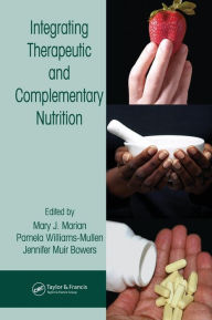 Title: Integrating Therapeutic and Complementary Nutrition / Edition 1, Author: Mary J. Marian