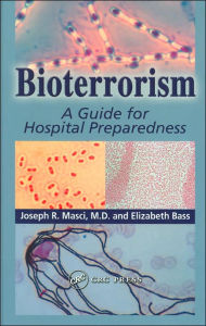 Title: Bioterrorism: A Guide for Hospital Preparedness / Edition 1, Author: Joseph R. Masci M.D.