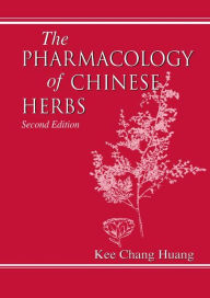Title: The Pharmacology of Chinese Herbs / Edition 2, Author: Kee C. Huang