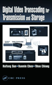 Title: Digital Video Transcoding for Transmission and Storage / Edition 1, Author: Huifang Sun