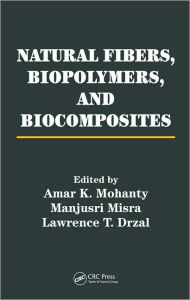 Title: Natural Fibers, Biopolymers, and Biocomposites / Edition 1, Author: Amar K. Mohanty