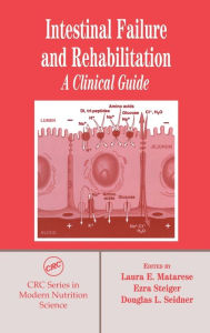 Title: Intestinal Failure and Rehabilitation: A Clinical Guide / Edition 1, Author: Laura E. Matarese