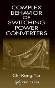 Title: Complex Behavior of Switching Power Converters / Edition 1, Author: Chi Kong Tse