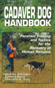 Title: Cadaver Dog Handbook: Forensic Training and Tactics for the Recovery of Human Remains / Edition 1, Author: Andrew Rebmann