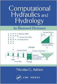 Title: Computational Hydraulics and Hydrology: An Illustrated Dictionary / Edition 1, Author: Nicolas G. Adrien