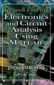 Title: Electronics and Circuit Analysis Using MATLAB / Edition 2, Author: John Okyere Attia