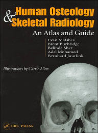Title: Human Osteology and Skeletal Radiology: An Atlas and Guide / Edition 1, Author: Evan W. Matshes