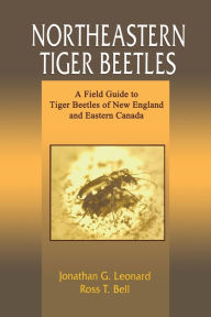 Title: Northeastern Tiger Beetles: A Field Guide to Tiger Beetles of New England and Eastern Canada / Edition 1, Author: Jonathan G. Leonard