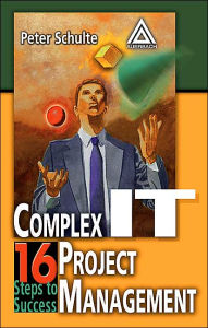 Title: Complex IT Project Management: 16 Steps to Success, Author: Peter Schulte