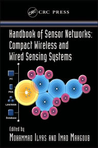 Title: Handbook of Sensor Networks: Compact Wireless and Wired Sensing Systems / Edition 1, Author: Mohammad Ilyas