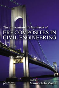 Title: The International Handbook of FRP Composites in Civil Engineering / Edition 1, Author: Manoochehr Zoghi