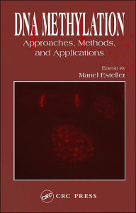 Title: DNA Methylation: Approaches, Methods, and Applications / Edition 1, Author: Manel Esteller