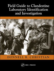 Title: Field Guide to Clandestine Laboratory Identification and Investigation, Author: Jr. Christian