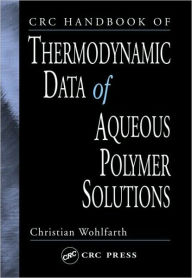 Title: CRC Handbook of Thermodynamic Data of Aqueous Polymer Solutions / Edition 1, Author: Christian Wohlfarth