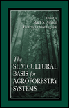 The Silvicultural Basis For Agroforestry Systems / Edition 1