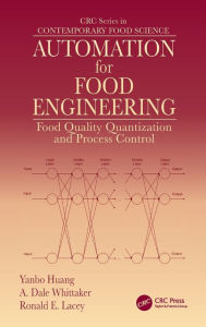 Title: Automation for Food Engineering: Food Quality Quantization and Process Control / Edition 1, Author: Yanbo Huang