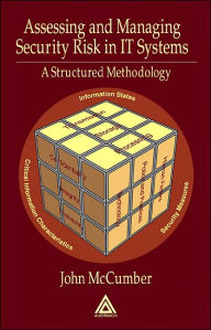 Title: Assessing and Managing Security Risk in IT Systems: A Structured Methodology / Edition 1, Author: John McCumber