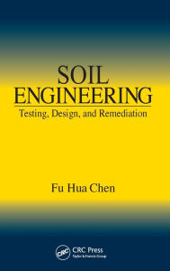 Title: Soil Engineering: Testing, Design, and Remediation / Edition 1, Author: Fu Hua Chen