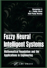 Title: Fuzzy Neural Intelligent Systems: Mathematical Foundation and the Applications in Engineering / Edition 1, Author: Hongxing Li