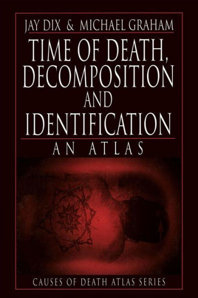 Time of Death, Decomposition and Identification: An Atlas / Edition 1