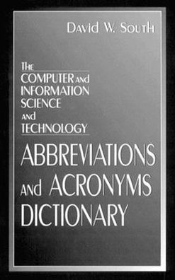 The Computer and Information Science and Technology Abbreviations and Acronyms Dictionary / Edition 1