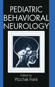 Title: Pediatric Behavioral Neurology, Author: Yitzchak Frank