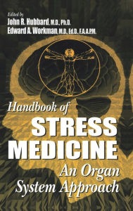 Title: Handbook of Stress Medicine: An Organ System Approach / Edition 1, Author: John R. Hubbard