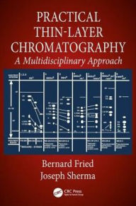 Title: Practical Thin-Layer Chromatography: A Multidisciplinary Approach / Edition 1, Author: Bernard Fried