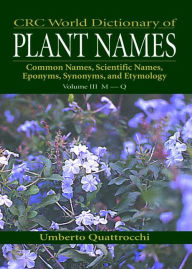 Title: CRC World Dictionary of Plant Nmaes: Common Names, Scientific Names, Eponyms, Synonyms, and Etymology / Edition 1, Author: Umberto Quattrocchi
