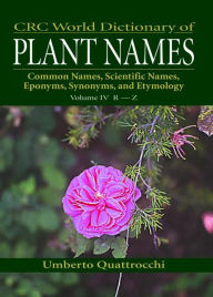Title: CRC World Dictionary of Plant Names: Common Names, Scientific Names, Eponyms. Synonyms, and Etymology / Edition 1, Author: Umberto Quattrocchi