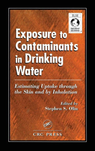 Exposure to Contaminants in Drinking Water: Estimating Uptake through the Skin and by Inhalation / Edition 1