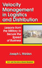 Velocity Management in Logistics and Distribution: Lessons from the Military to Secure the Speed of Business
