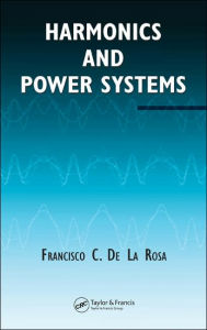 Title: Harmonics and Power Systems, Author: Francisco C. De La Rosa