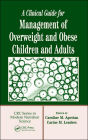 A Clinical Guide for Management of Overweight and Obese Children and Adults / Edition 1