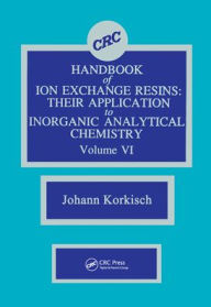 Title: CRC Handbook of Ion Exchange Resins, Volume VI / Edition 1, Author: Johann Korkisch