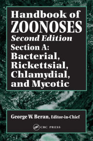 Title: Handbook of Zoonoses, Second Edition, Section A: Bacterial, Rickettsial, Chlamydial, and Mycotic Zoonoses / Edition 2, Author: George W. Beran