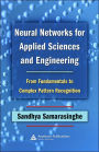 Neural Networks for Applied Sciences and Engineering: From Fundamentals to Complex Pattern Recognition / Edition 1