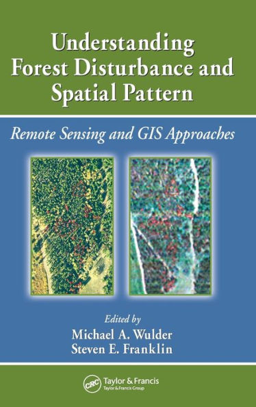 Understanding Forest Disturbance and Spatial Pattern: Remote Sensing and GIS Approaches / Edition 1