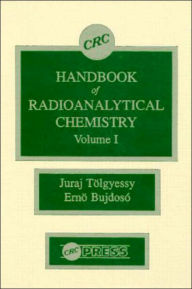 Title: CRC Handbook of Radioanalytical ChemistryVolume 1 / Edition 1, Author: Juraj Tolgyessy